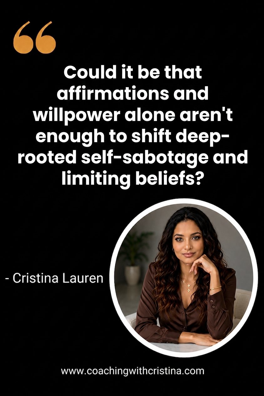 Could it be that affirmations and willpower alone arent enough to shift deep rooted self sabotage and limiting beliefs 2026 05 29T130127.494Z Coaching with Cristina