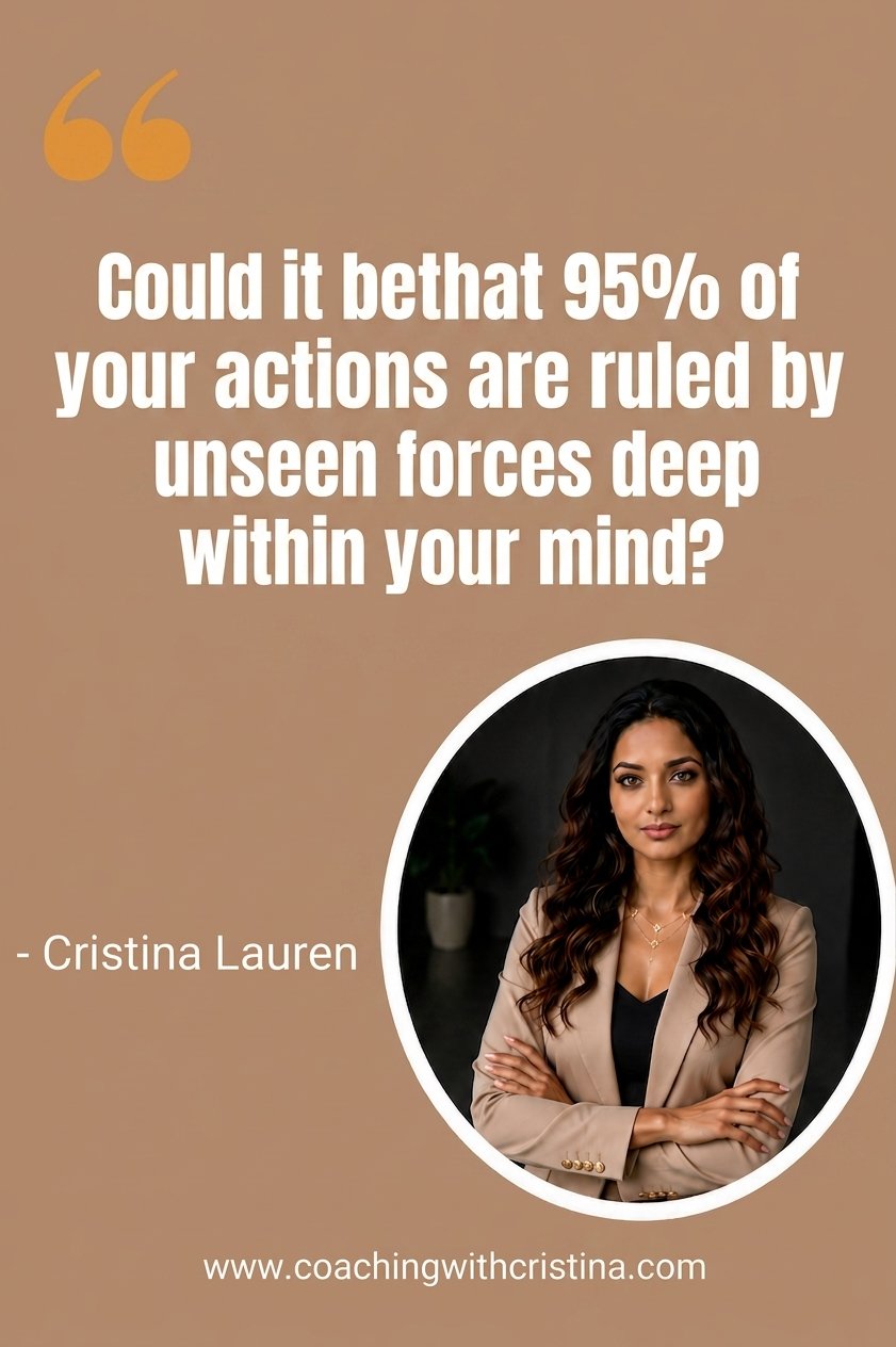 Could it be that 95 of your actions are ruled by unseen forces deep within your mind 2026 06 09T130208.799Z Coaching with Cristina